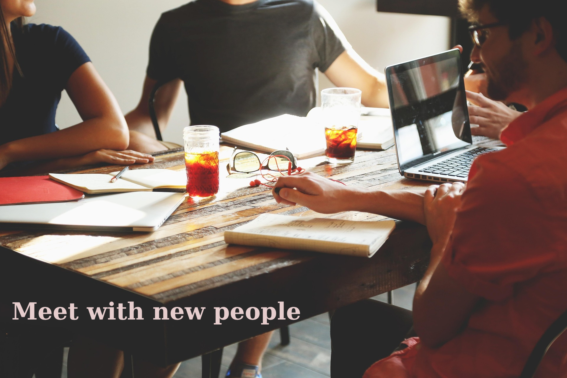 Meet with new people